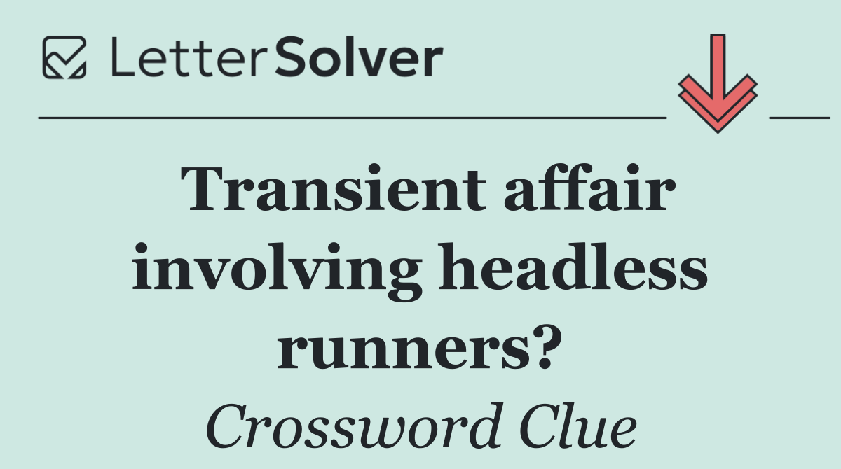 Transient affair involving headless runners?