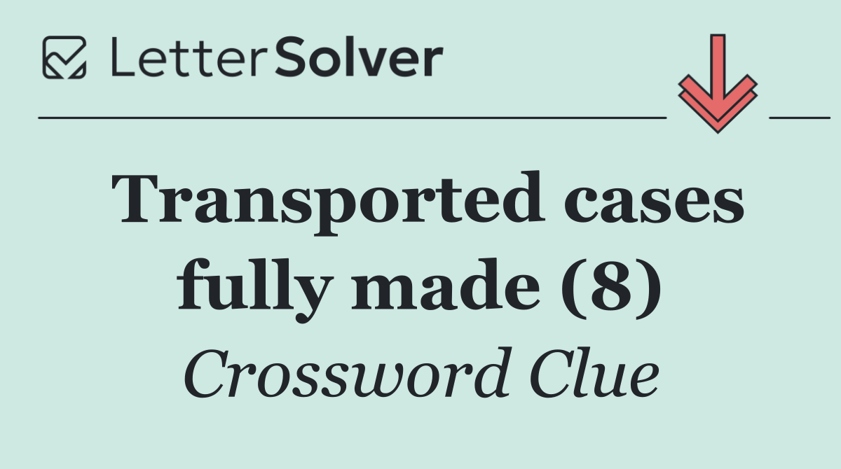 Transported cases fully made (8)