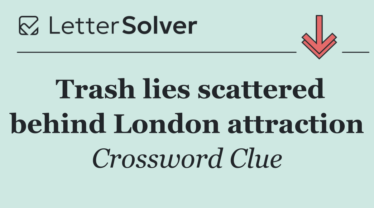 Trash lies scattered behind London attraction