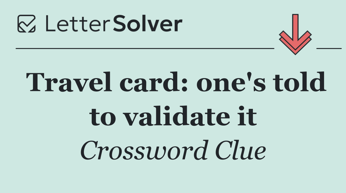 Travel card: one's told to validate it