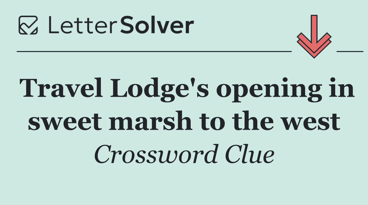 Travel Lodge's opening in sweet marsh to the west