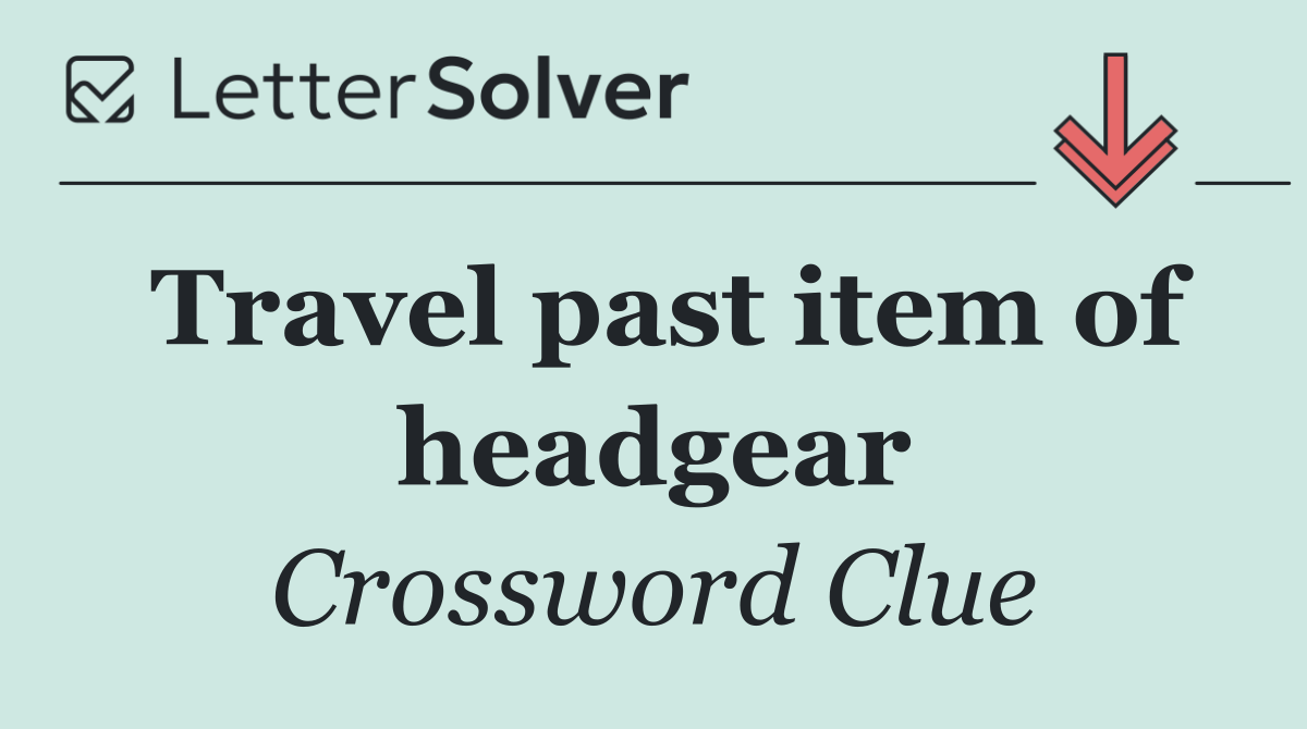 Travel past item of headgear