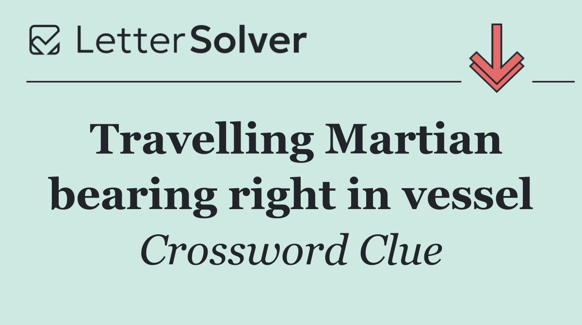 Travelling Martian bearing right in vessel