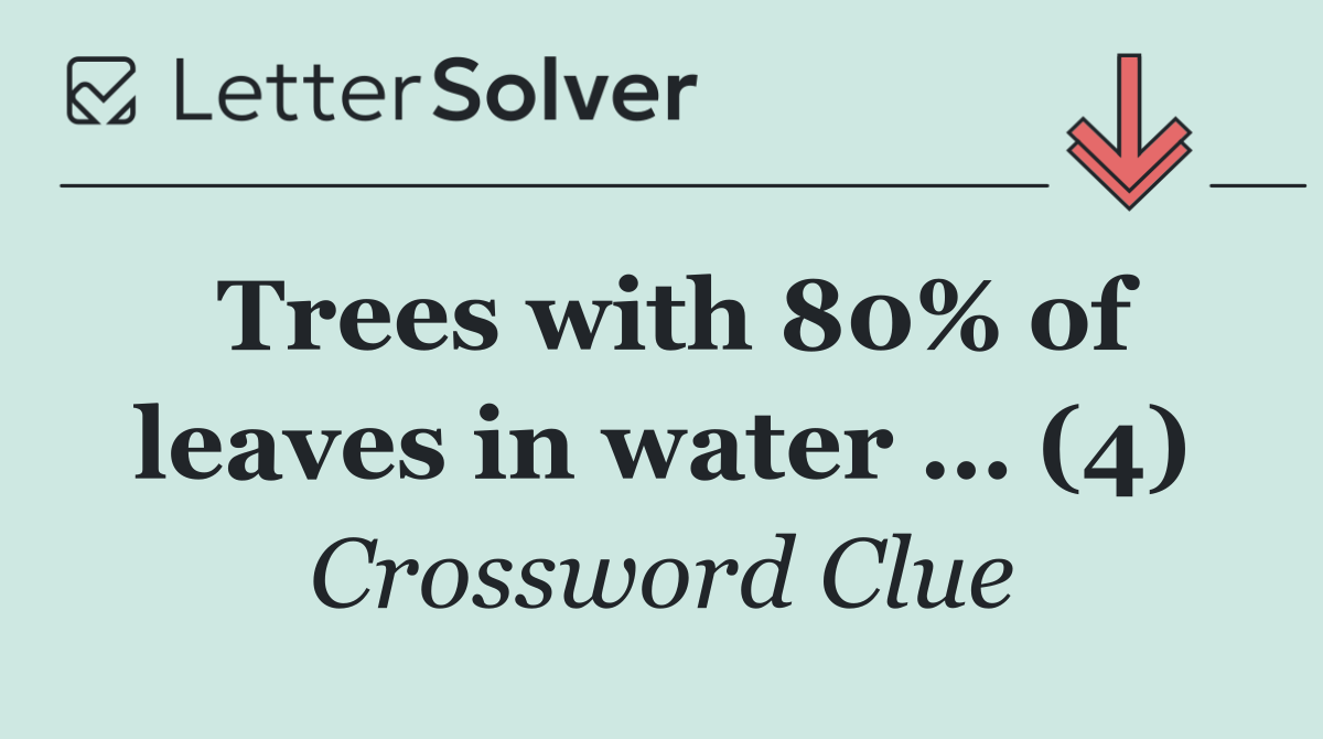 Trees with 80% of leaves in water … (4)
