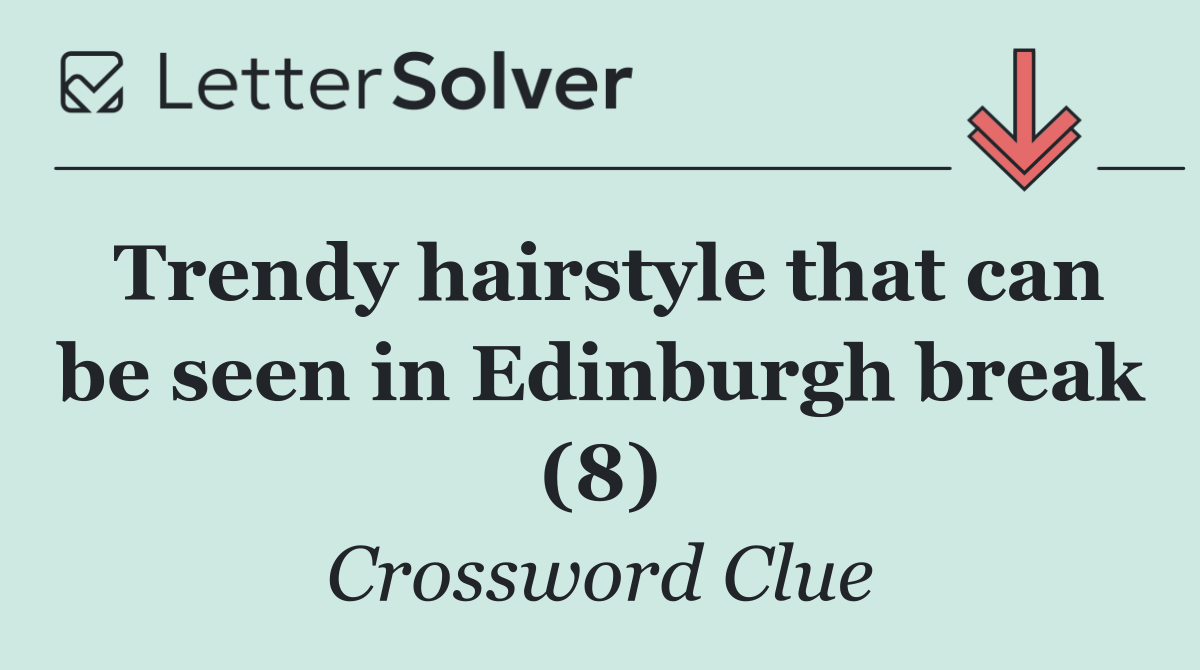 Trendy hairstyle that can be seen in Edinburgh break (8)