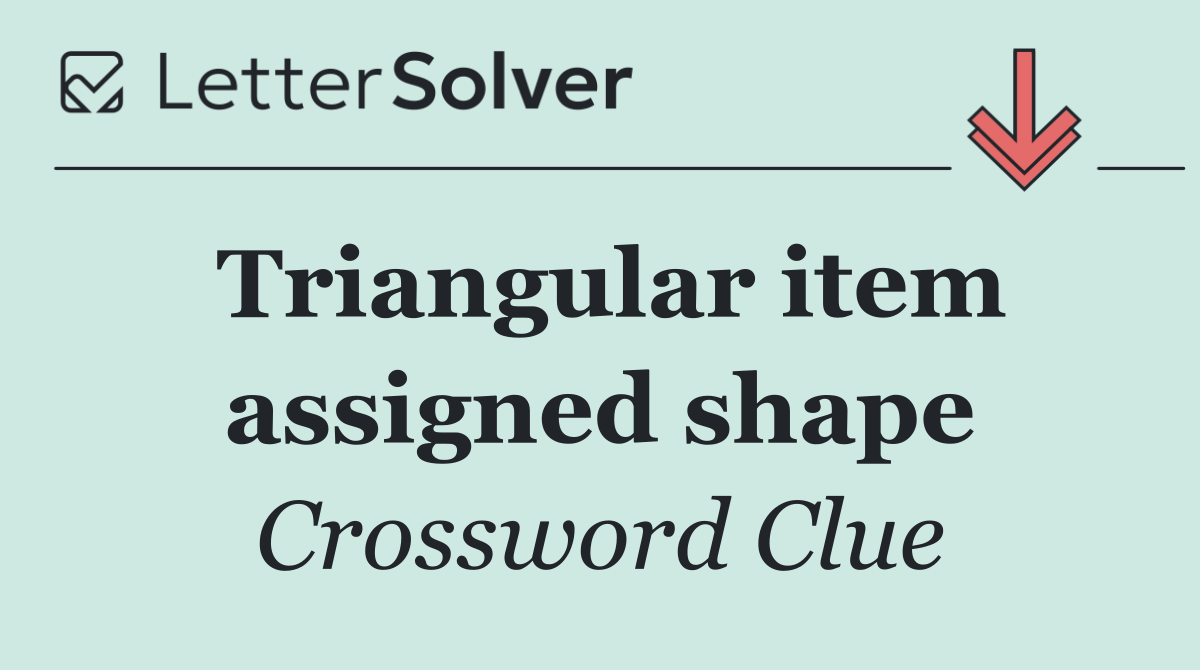 Triangular item assigned shape