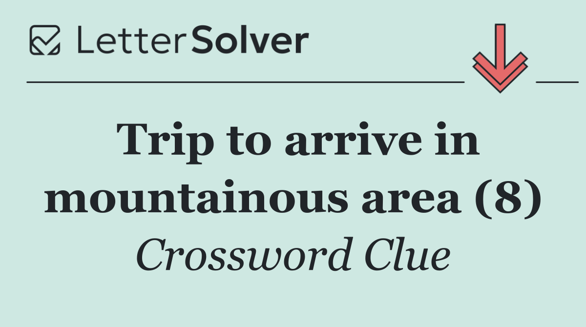 Trip to arrive in mountainous area (8)