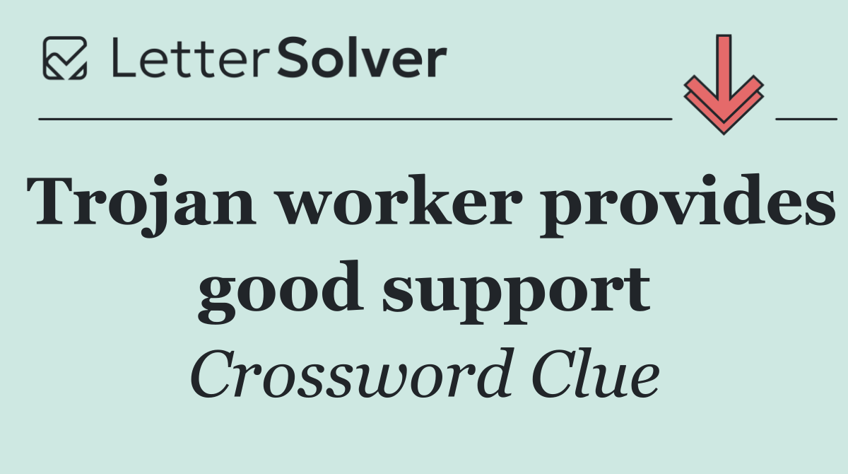 Trojan worker provides good support