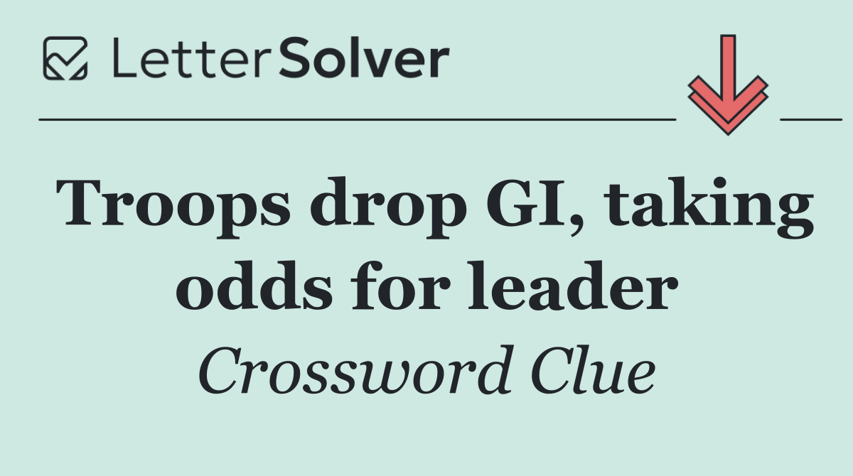 Troops drop GI, taking odds for leader