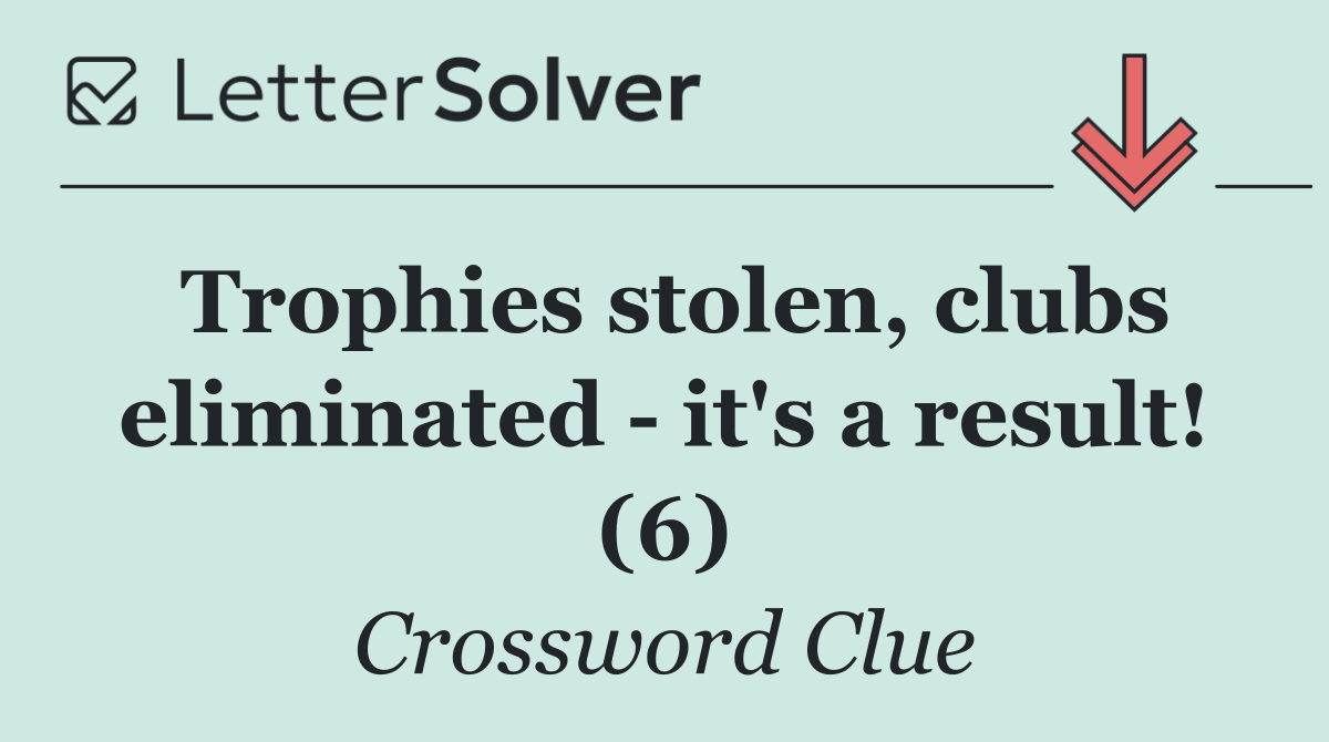 Trophies stolen, clubs eliminated   it's a result! (6)