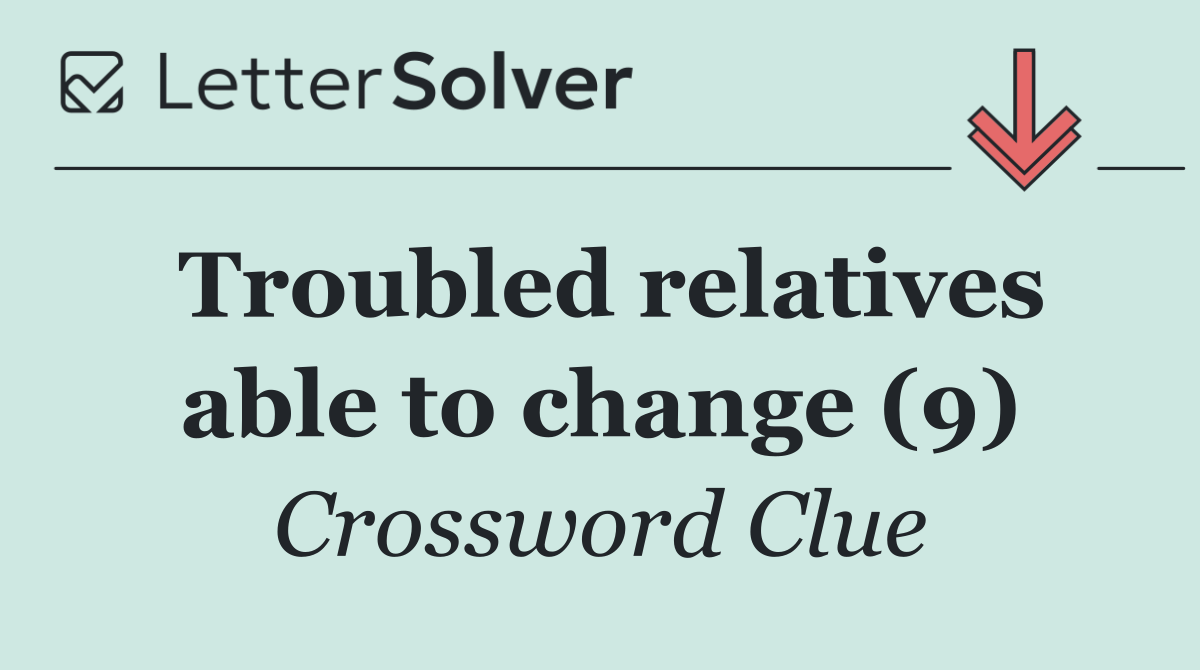 Troubled relatives able to change (9)
