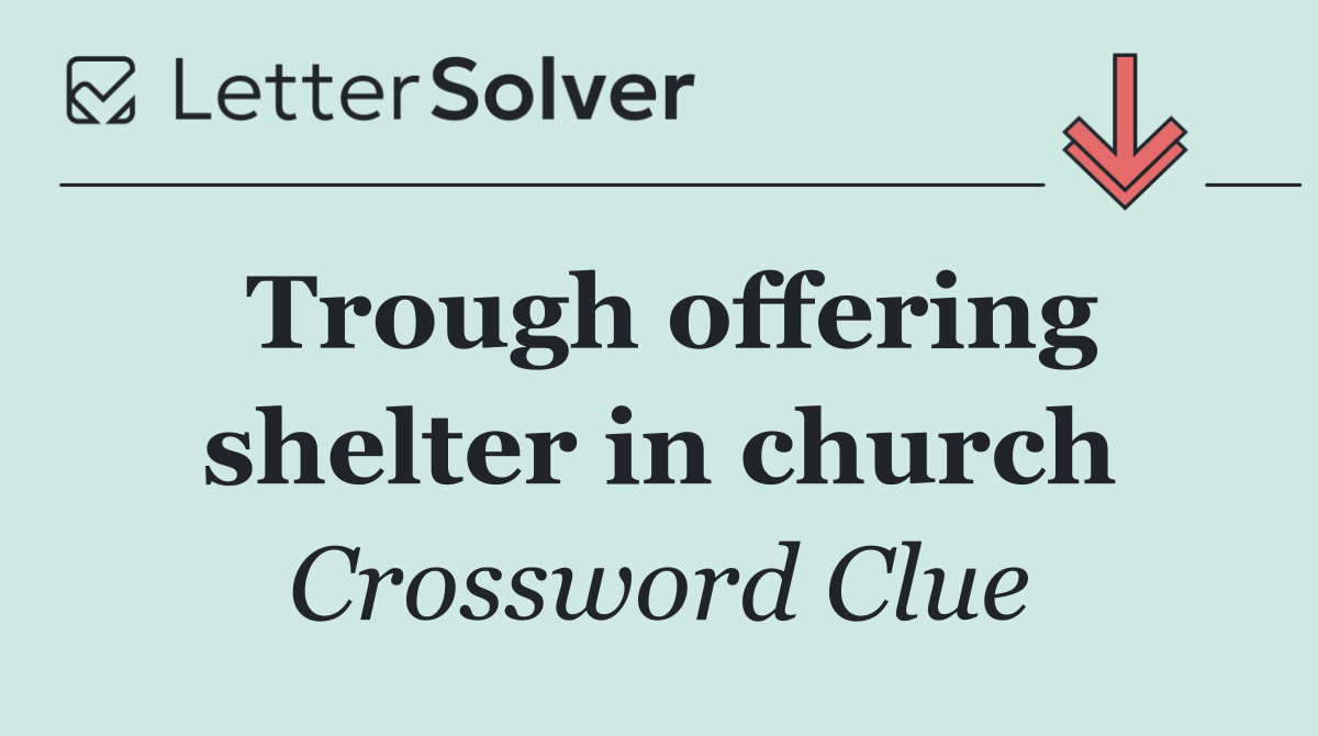 Trough offering shelter in church