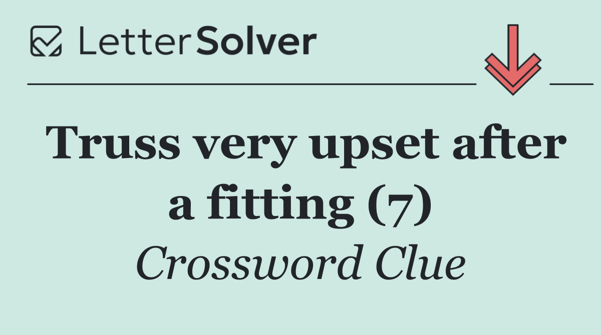 Truss very upset after a fitting (7)