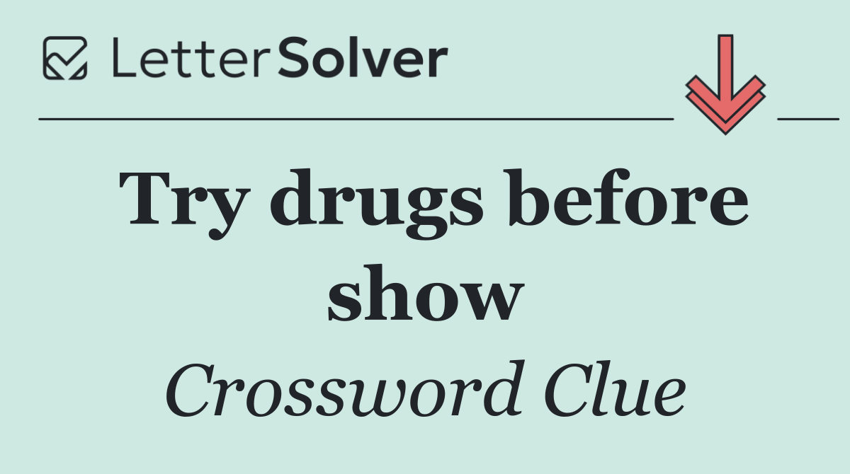 Try drugs before show
