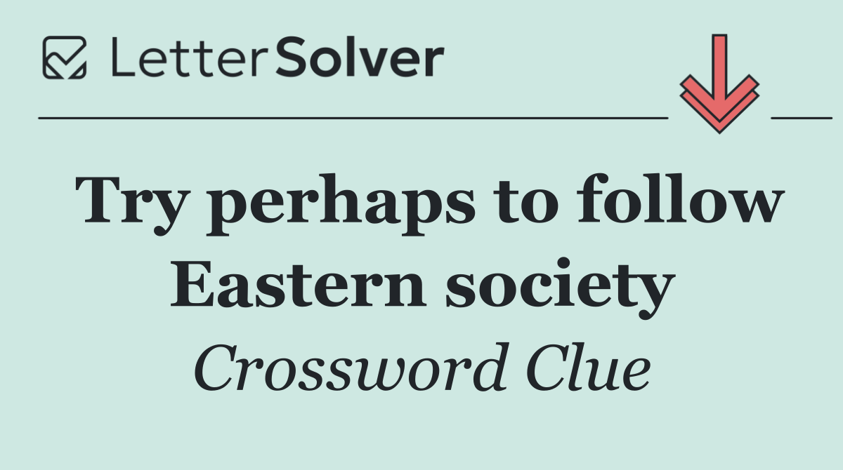 Try perhaps to follow Eastern society