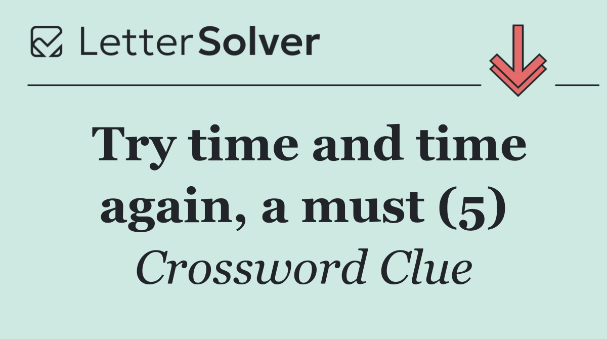 Try time and time again, a must (5)