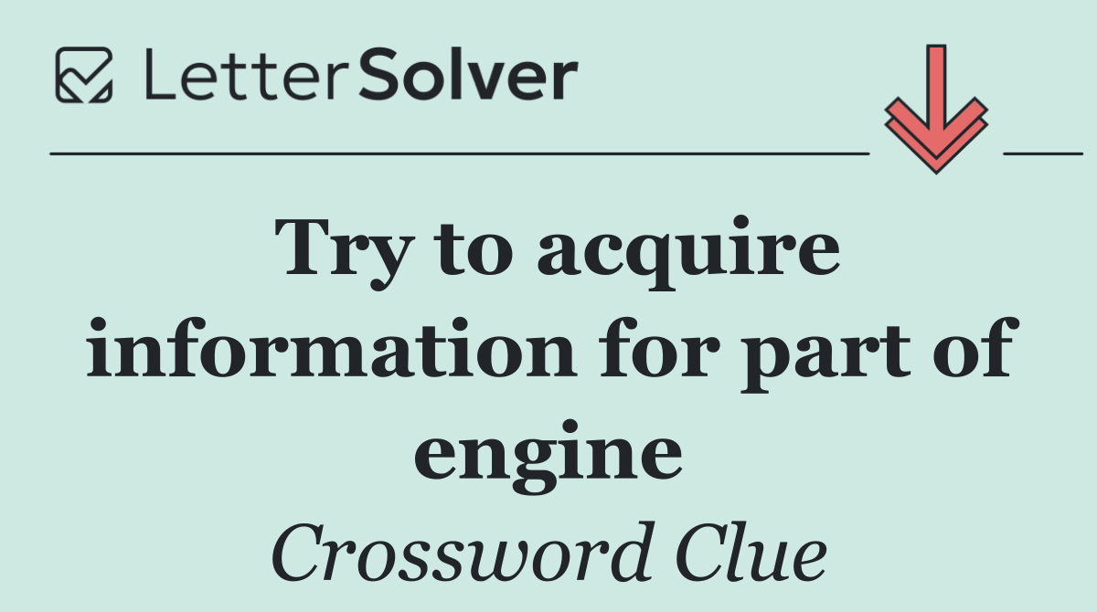 Try to acquire information for part of engine