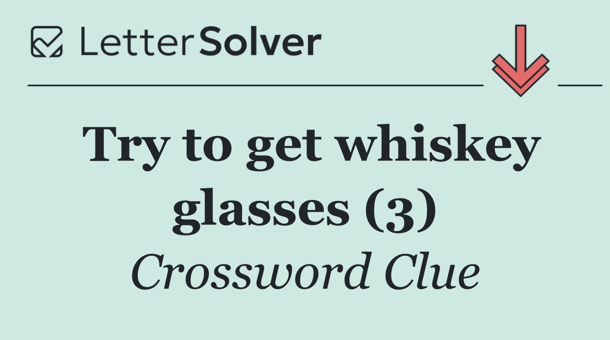 Try to get whiskey glasses (3)
