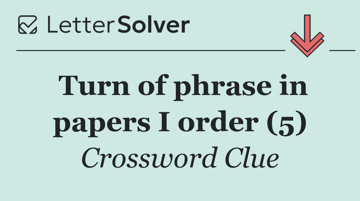 Turn of phrase in papers I order (5)