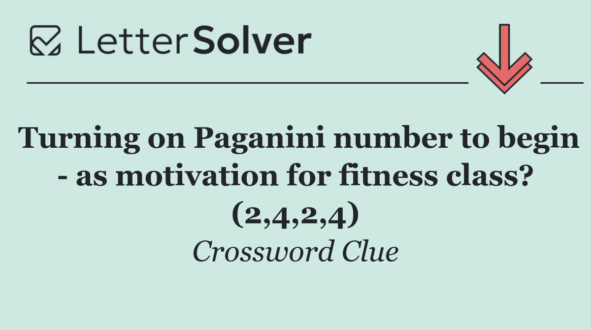 Turning on Paganini number to begin   as motivation for fitness class? (2,4,2,4)
