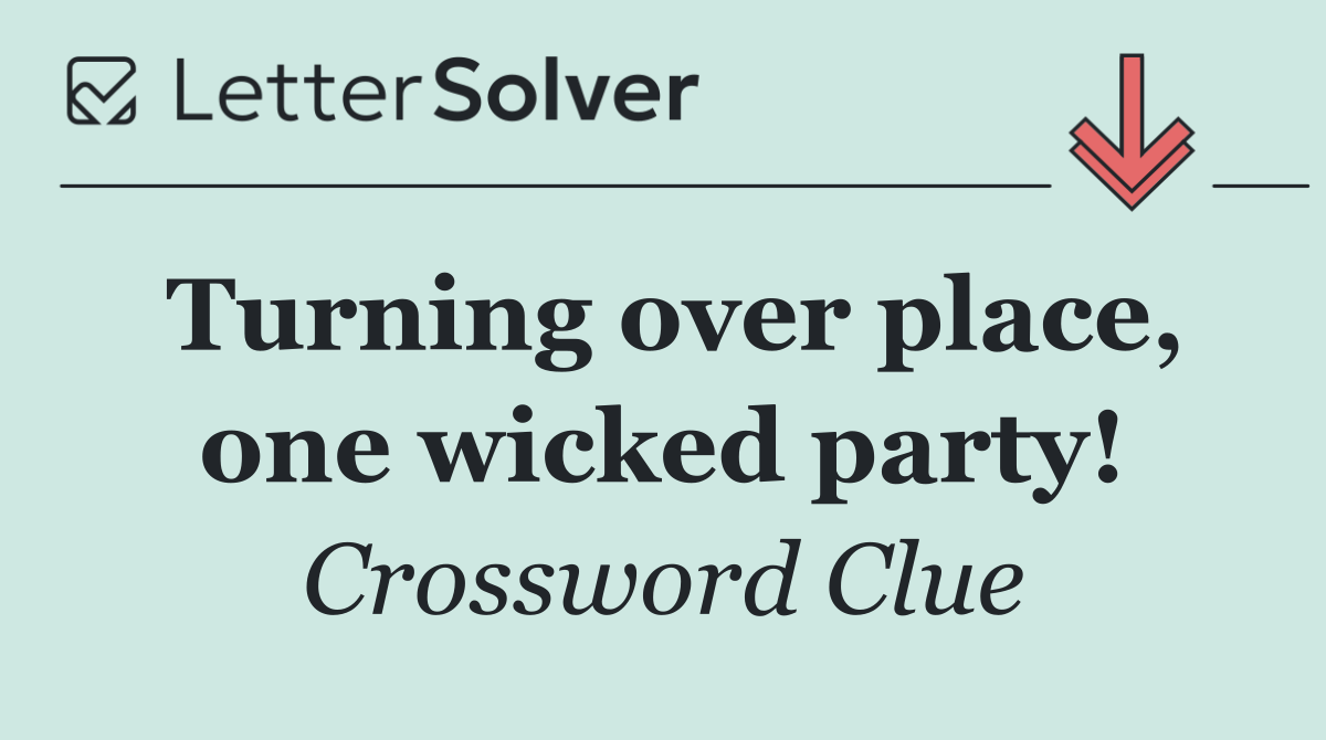 Turning over place, one wicked party!