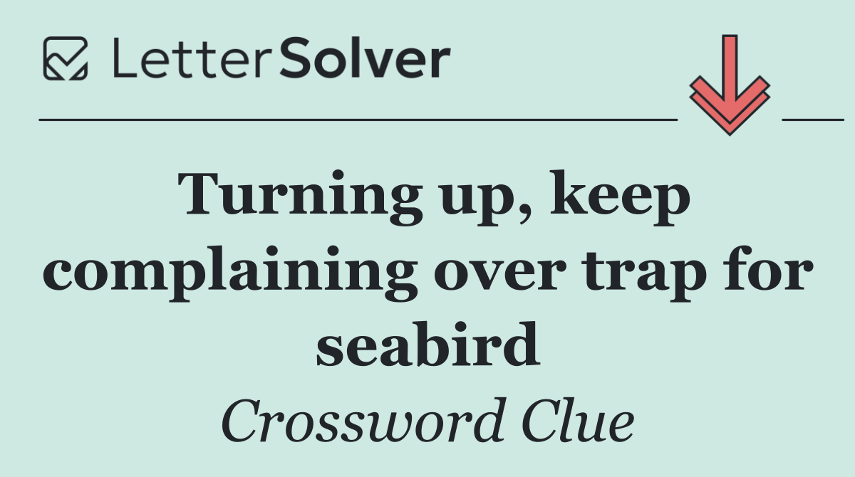 Turning up, keep complaining over trap for seabird