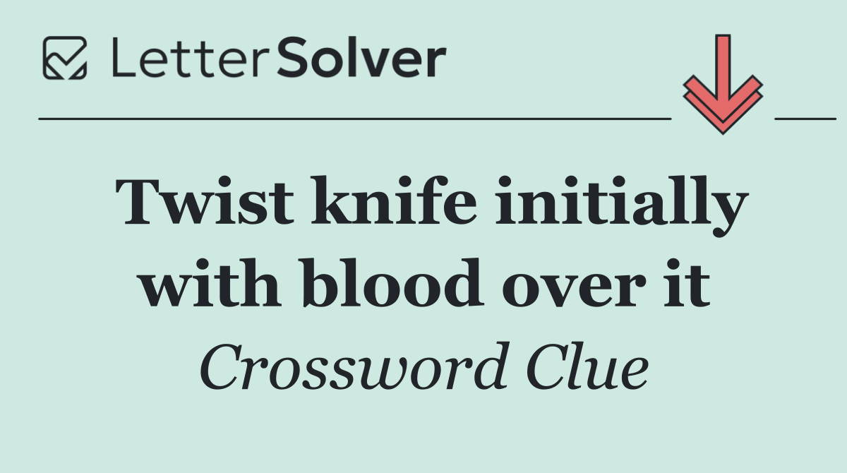 Twist knife initially with blood over it