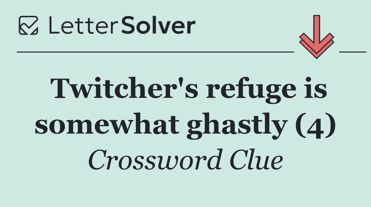 Twitcher's refuge is somewhat ghastly (4)