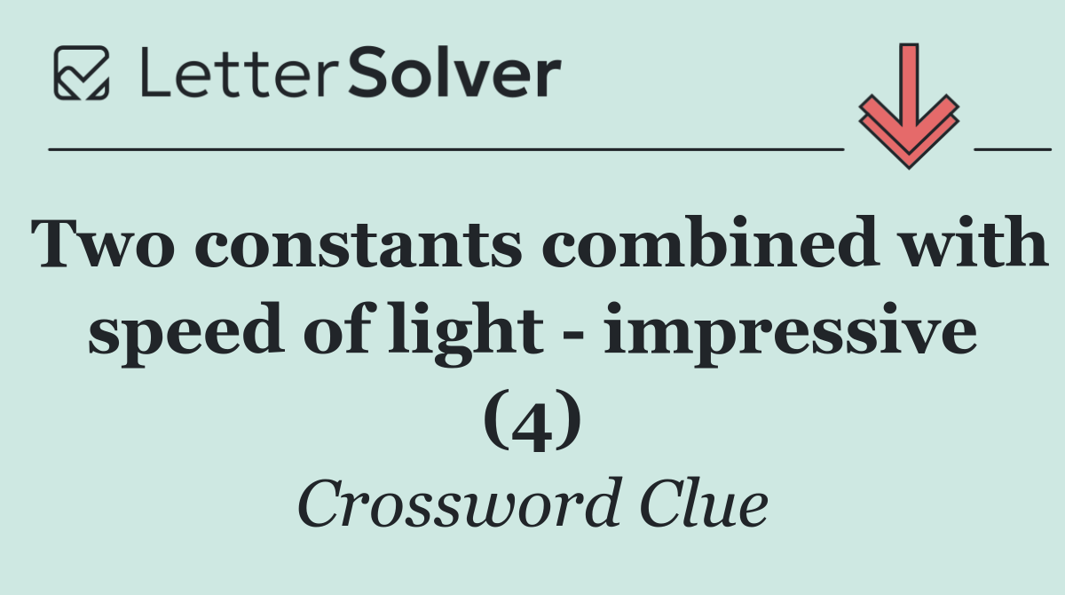 Two constants combined with speed of light   impressive (4)