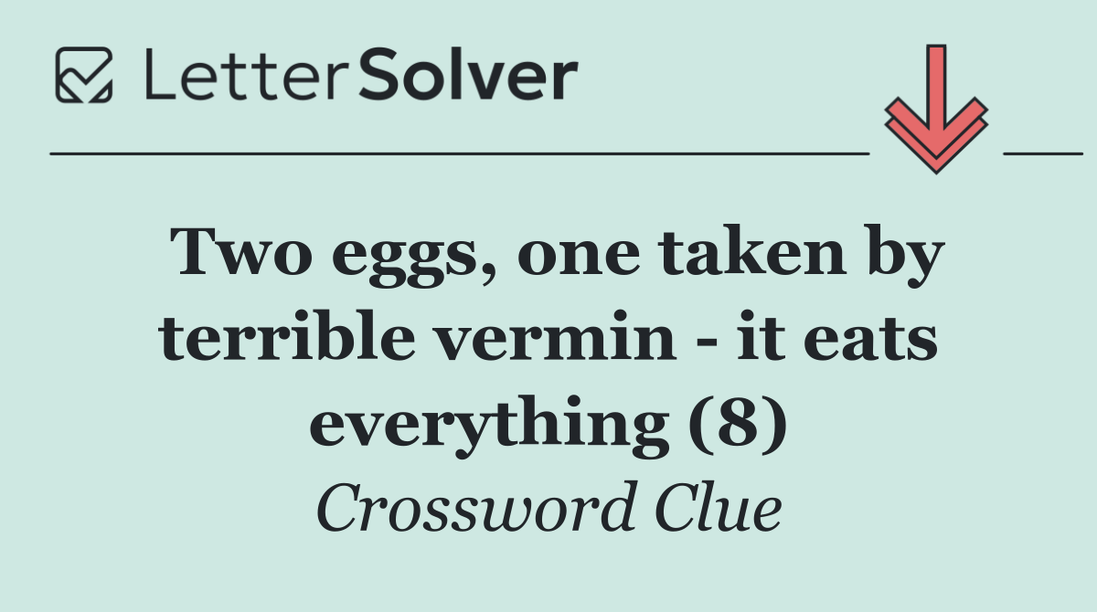 Two eggs, one taken by terrible vermin   it eats everything (8)