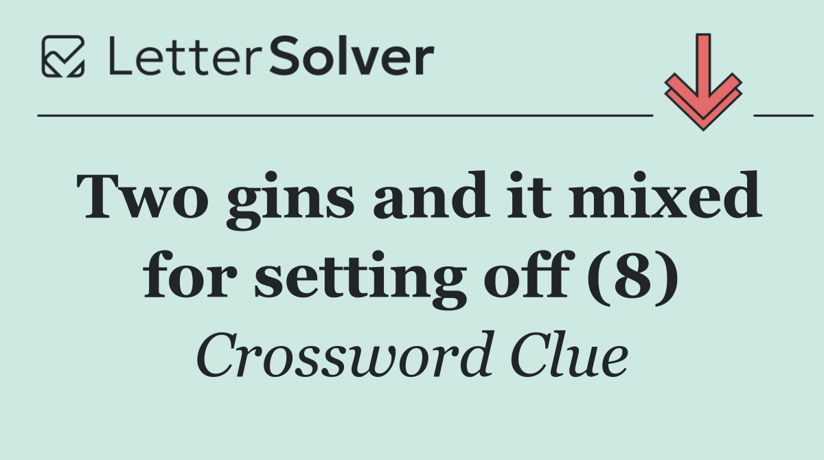 Two gins and it mixed for setting off (8)