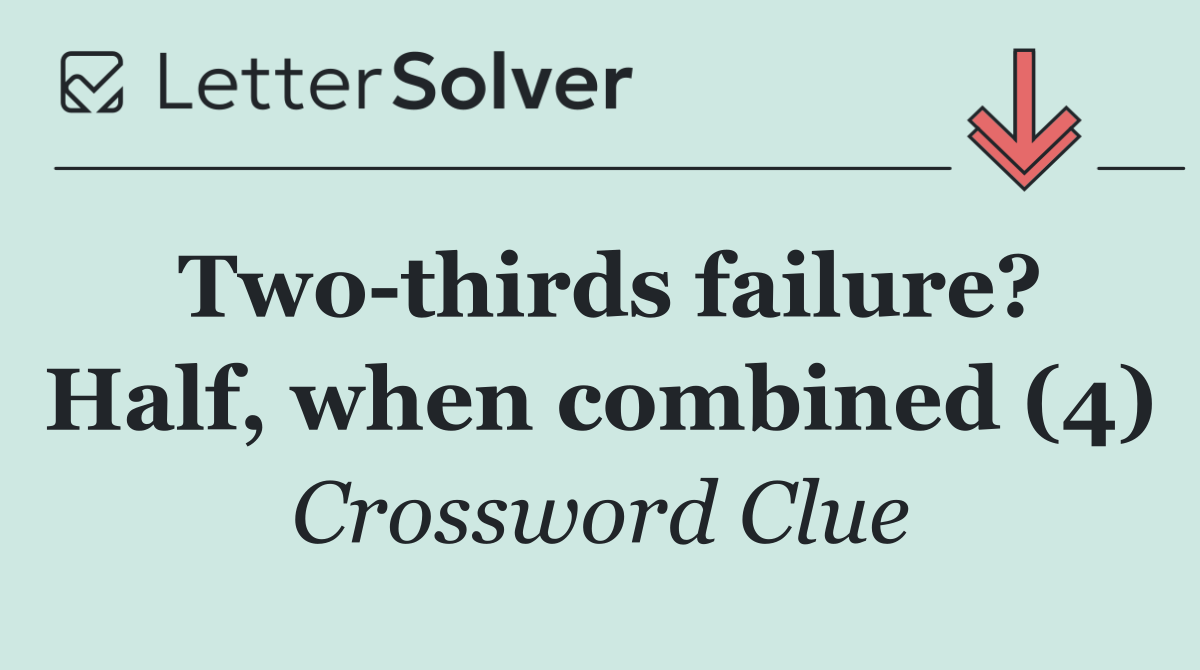 Two thirds failure? Half, when combined (4)