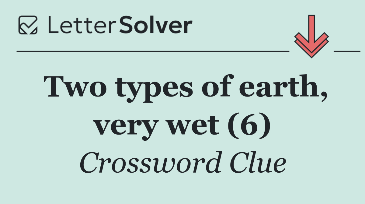 Two types of earth, very wet (6)