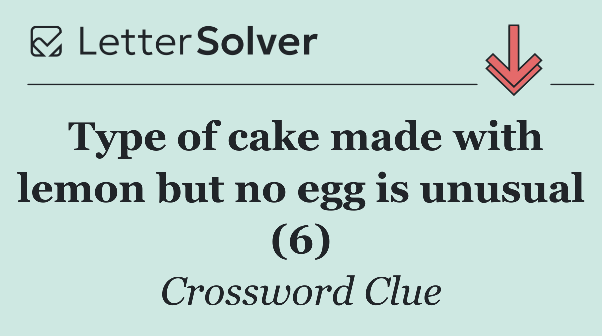 Type of cake made with lemon but no egg is unusual (6)