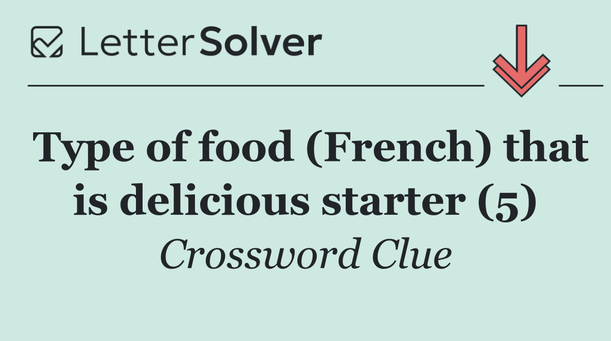 Type of food (French) that is delicious starter (5)