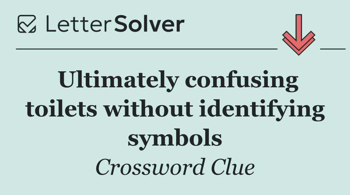 Ultimately confusing toilets without identifying symbols