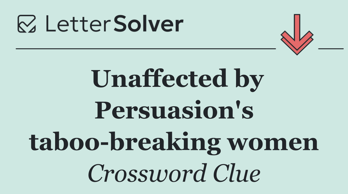Unaffected by Persuasion's taboo breaking women