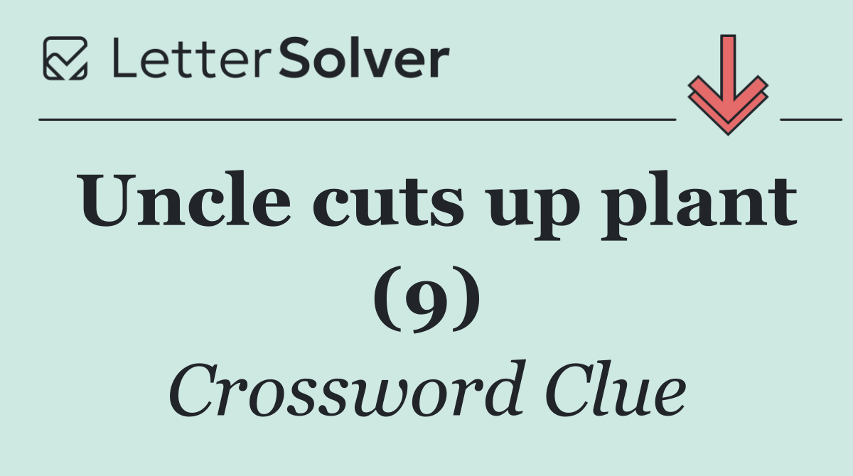 Uncle cuts up plant (9)