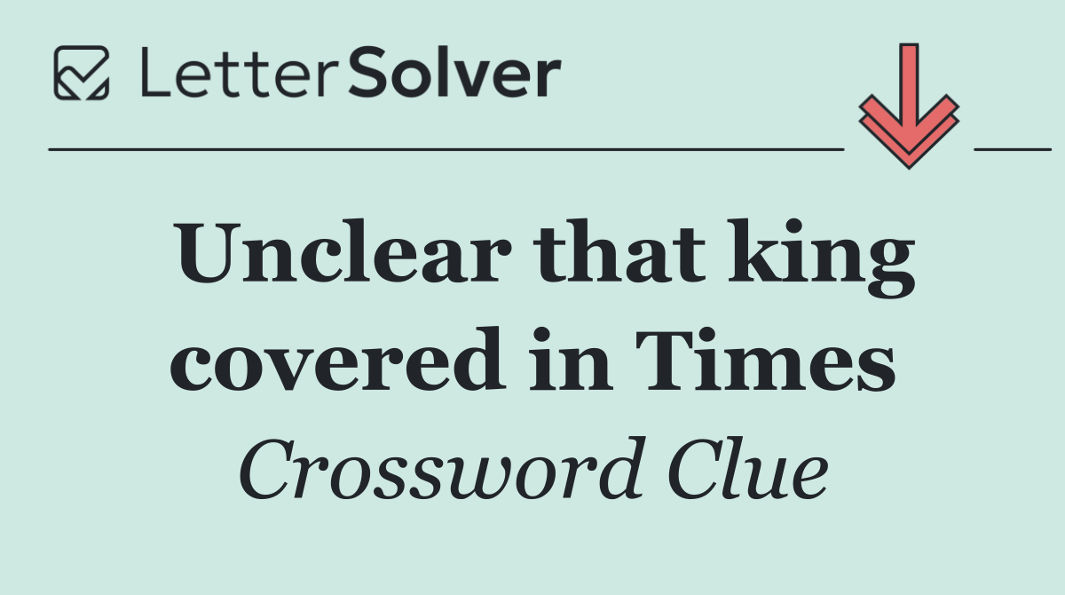 Unclear that king covered in Times