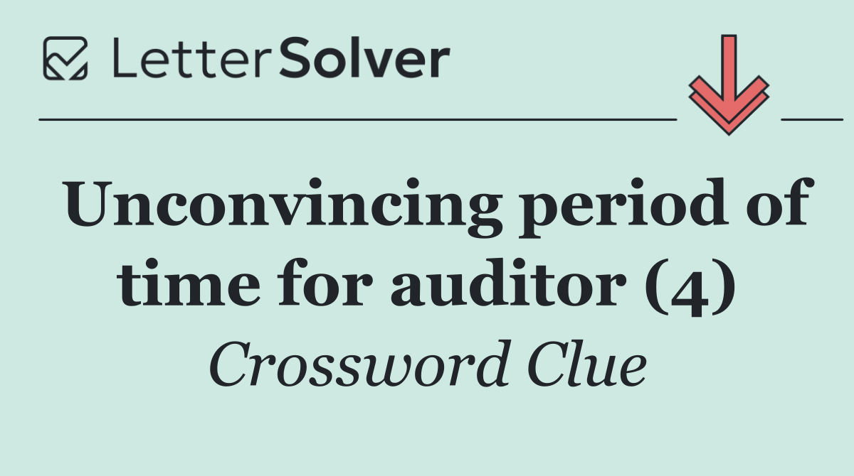 Unconvincing period of time for auditor (4)