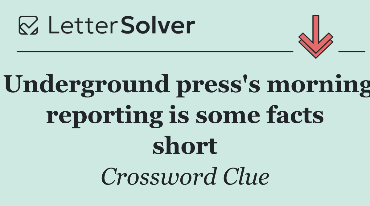 Underground press's morning reporting is some facts short
