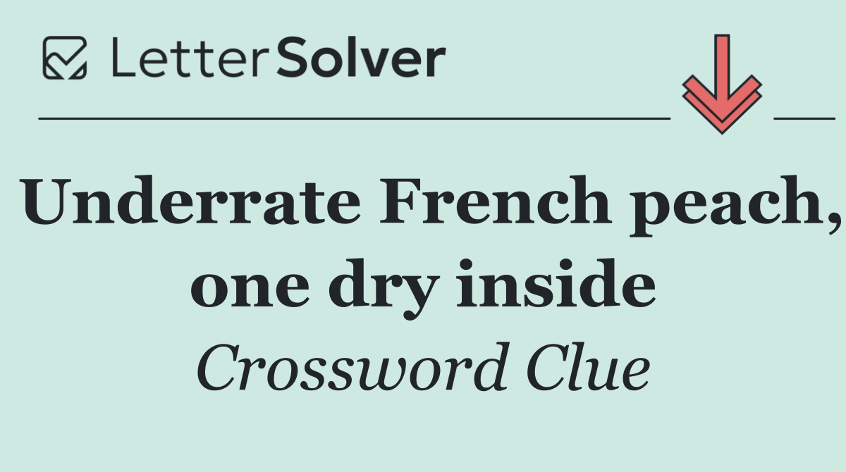 Underrate French peach, one dry inside