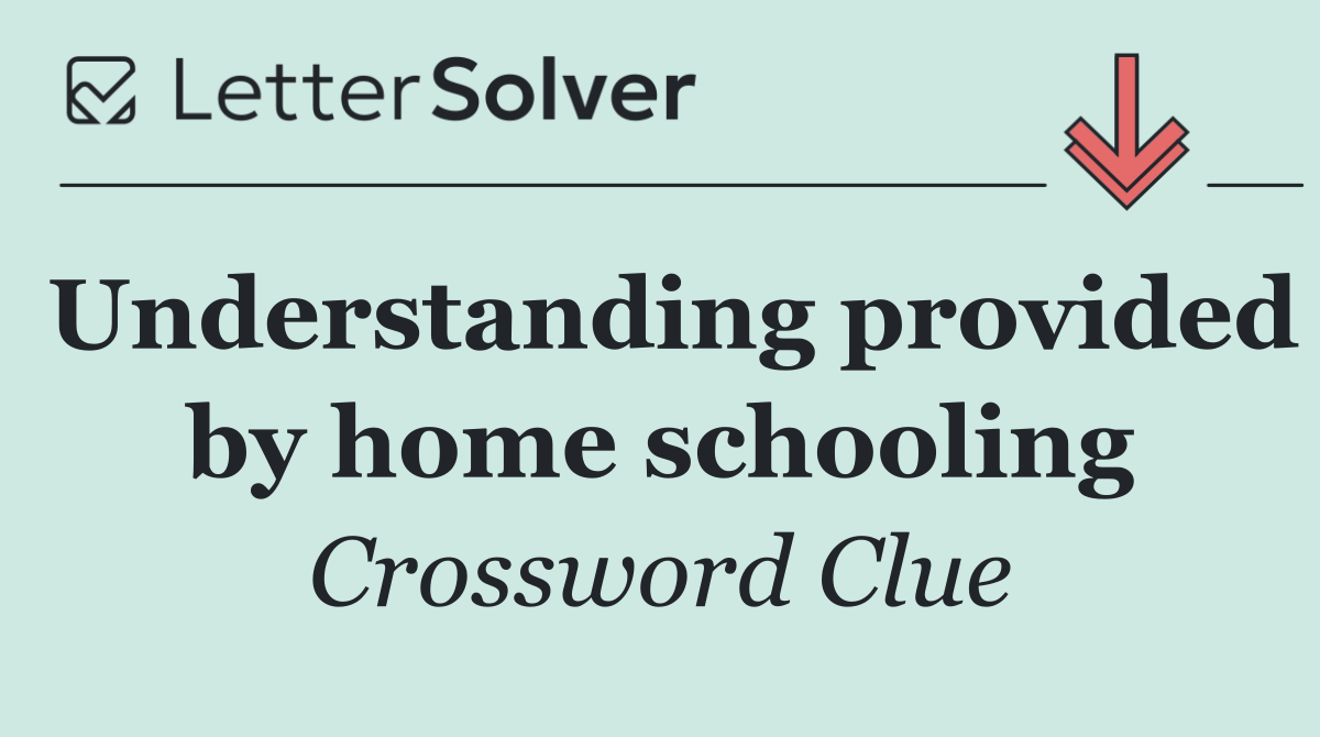 Understanding provided by home schooling