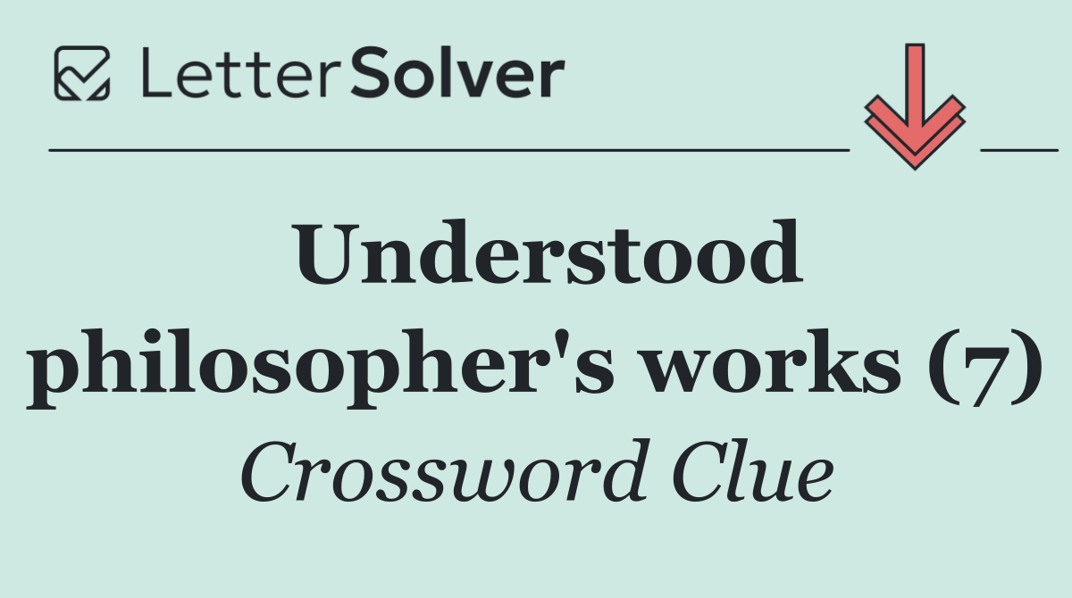 Understood philosopher's works (7)