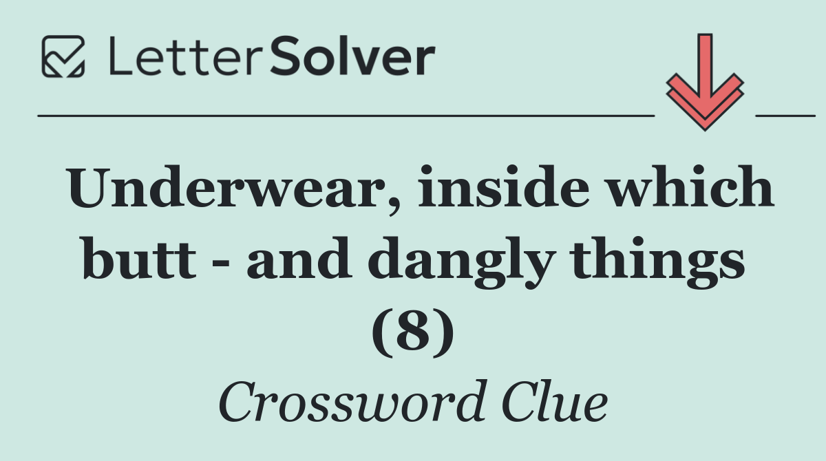 Underwear, inside which butt   and dangly things (8)