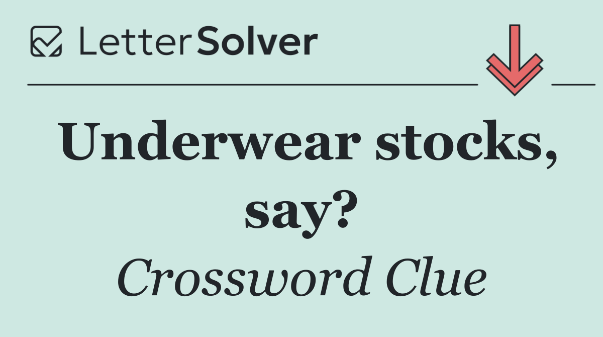 Underwear stocks, say?