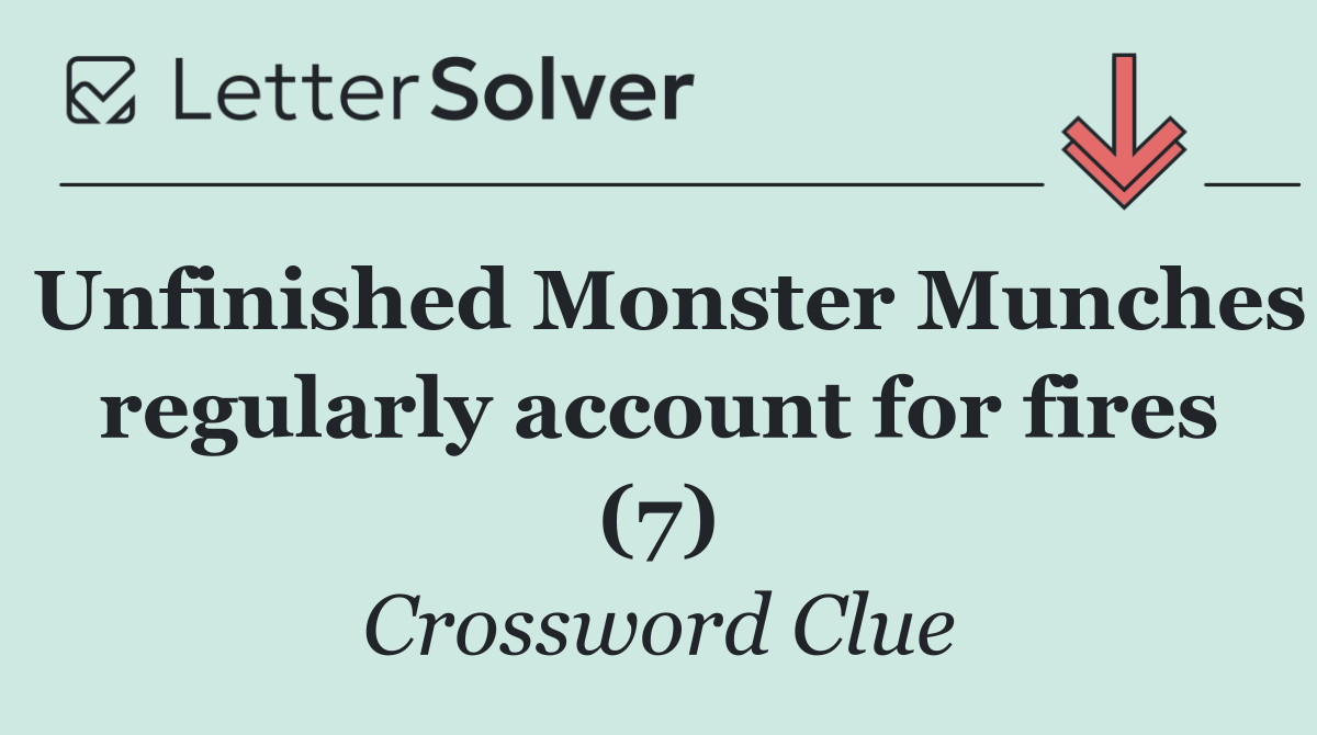 Unfinished Monster Munches regularly account for fires (7)