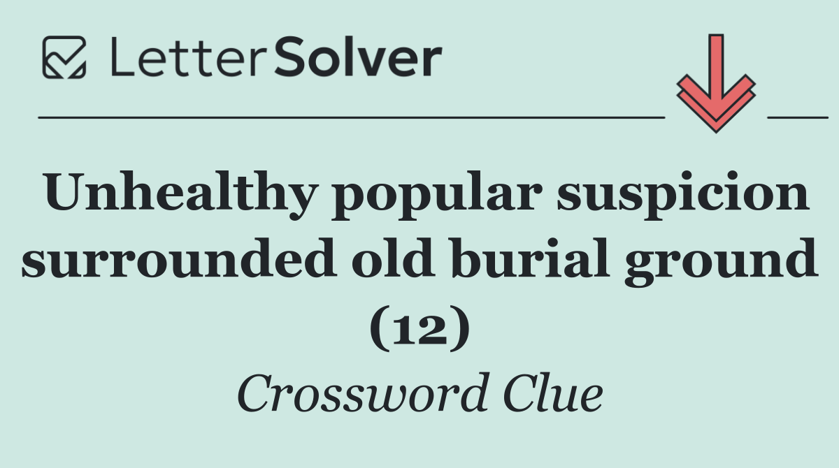 Unhealthy popular suspicion surrounded old burial ground (12)