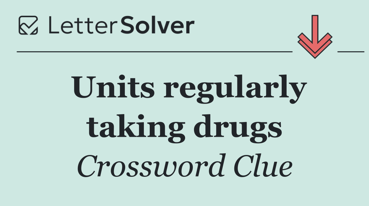 Units regularly taking drugs