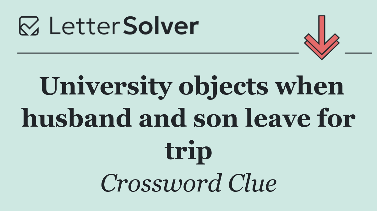 University objects when husband and son leave for trip